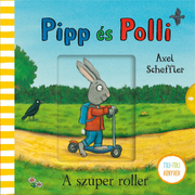 Axel Scheffler: Pipp és Polli - Tili-Toli könyv - A szuper roller
