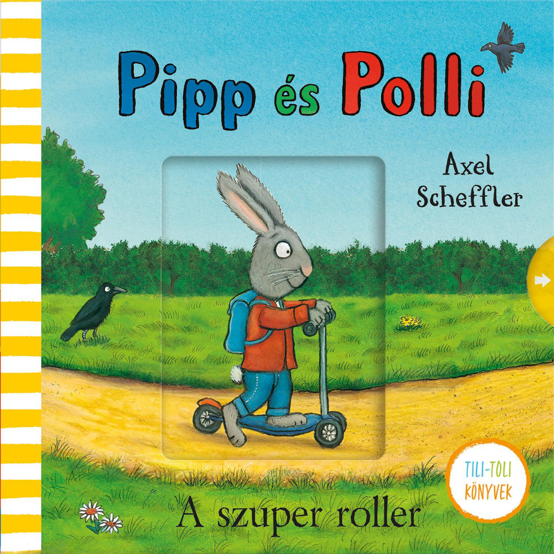 Axel Scheffler: Pipp és Polli - Tili-Toli könyv - A szuper roller