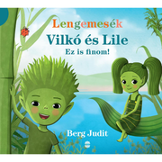 Berg Judit mesekönyve Bárdos Attila rajzaival: Vilkó és Lile - Ez is finom!