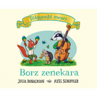 Julia Donaldson - Axel Scheffler: Borz zenekara (Tölgyerdő meséi sorozat(