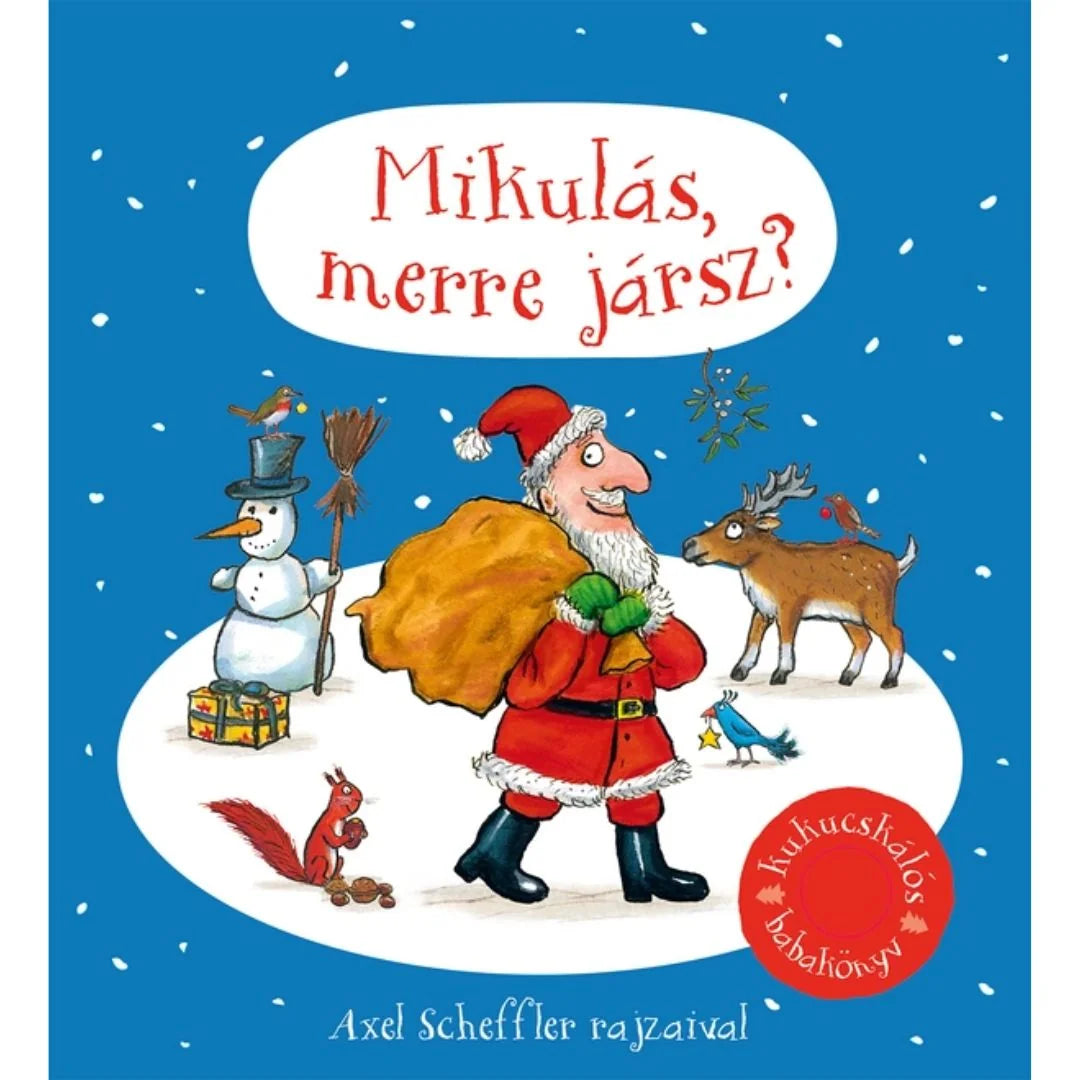 Mikulás, merre jársz? – kukucskálós babakönyv Axel Scheffler rajzaival: a Mikulás ajándékzsákkal a hóban, körülötte hóember, rénszarvas, mókus és madarak
