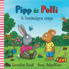 Camilla Reid és Axel Scheffler: Pipp és Polli - A barátságos csiga c. könyve