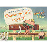 Tóth Krisztina: Csavarogjunk együtt! (Malac és Liba 2.)