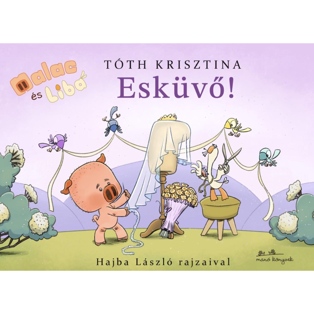 Tóth Krisztina: Malac és Liba 14 - Esküvő!
