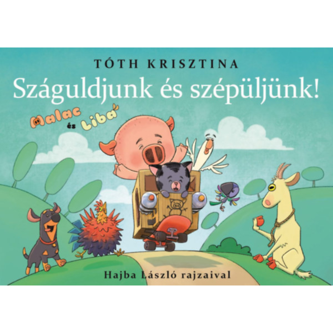 Tóth Krisztina gyerekkönyve: Száguldjunk és szépüljünk! - Malac és liba sorozat Hajba László rajzaival