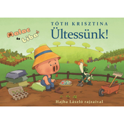 Tóth Krisztina: Ültessünk! (Malac és Liba 12.)