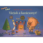 Tóth Krisztina: Várjuk a karácsonyt! Hajba László rajzaival a Malac és Liba sorozat 5. része